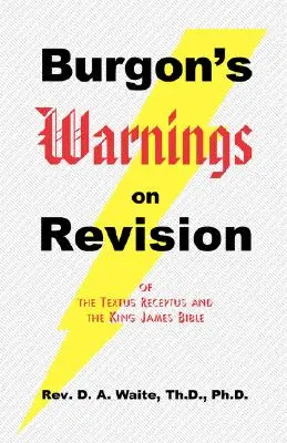 Avertismentele lui Burgon cu privire la revizuirea Textus Receptus și a Bibliei King James - Burgon's Warnings on Revision of the Textus Receptus and the King James Bible