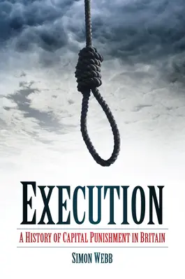 Execuție: O istorie a pedepsei capitale în Marea Britanie - Execution: A History of Capital Punishment in Britain