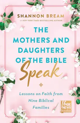 Mamele și fiicele Bibliei vorbesc: Lecții de credință de la nouă familii biblice - The Mothers and Daughters of the Bible Speak: Lessons on Faith from Nine Biblical Families