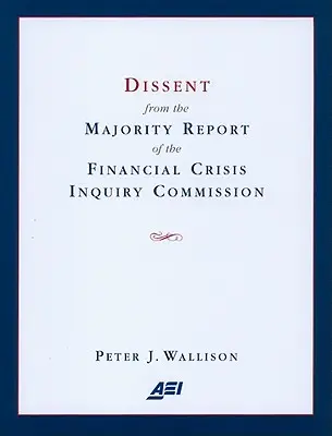 Disidență față de raportul majoritar al Comisiei de anchetă privind criza financiară - Dissent from the Majority Report of the Financial Crisis Inquiry Commission