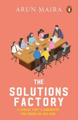 Fabrica de soluții: Manualul unui consultant pentru rezolvarea problemelor - Solutions Factory: A Consultant's Handbook for Problem-Solving