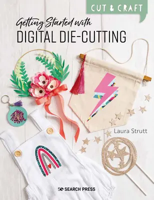 Cut & Craft: Digital Die-Cutting: Noțiuni de bază cu aparatul dvs. - Cut & Craft: Digital Die-Cutting: Getting Started with Your Machine