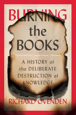 Burning the Books: O istorie a distrugerii deliberate a cunoașterii (A History of the Deliberate Destruction of Knowledge) - Burning the Books: A History of the Deliberate Destruction of Knowledge
