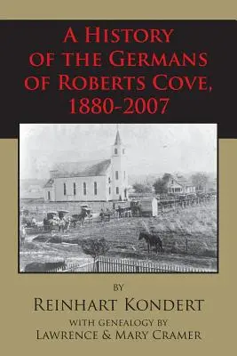 O istorie a germanilor din Roberts Cove, 1880-2007 - A History of the Germans of Roberts Cove, 1880-2007