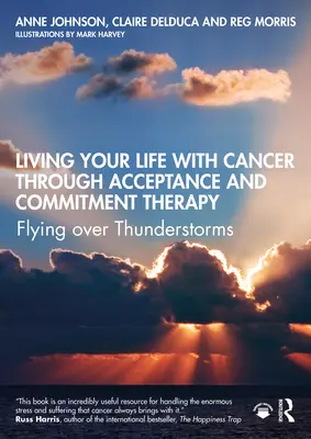 Trăindu-ți viața cu cancer prin terapia de acceptare și angajament: Zbor deasupra furtunilor - Living Your Life with Cancer Through Acceptance and Commitment Therapy: Flying Over Thunderstorms