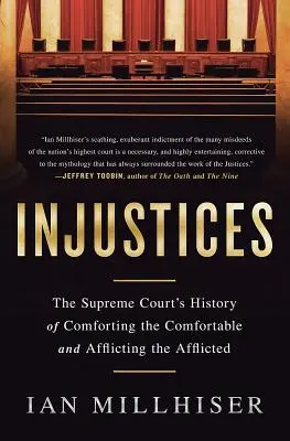Injustiții: Istoria Curții Supreme de Justiție în ceea ce privește alinarea celor confortabili și afectarea celor afectați: The Supreme Court's History of Comforting the Comfortable and Afflicting the Afflicted - Injustices: The Supreme Court's History of Comforting the Comfortable and Afflicting the Afflicted