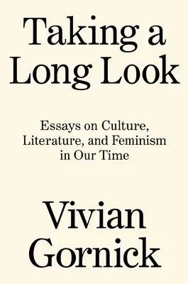 Taking a Long Look: Eseuri despre cultură, literatură și feminism în epoca noastră - Taking a Long Look: Essays on Culture, Literature and Feminism in Our Time