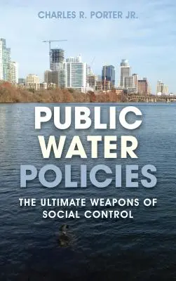 Politicile publice privind apa: Armele supreme ale controlului social - Public Water Policies: The Ultimate Weapons of Social Control