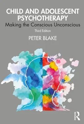 Psihoterapia copilului și adolescentului: Making the Conscious Unconscious (Transformarea inconștientului în inconștient) - Child and Adolescent Psychotherapy: Making the Conscious Unconscious