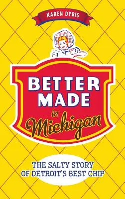 Better Made in Michigan: Povestea sărată a celui mai bun cip din Detroit - Better Made in Michigan: The Salty Story of Detroit S Best Chip