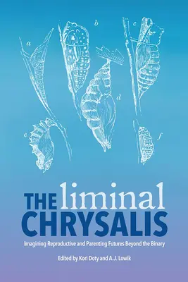 Crisalida liminară: Imaginarea viitorului reproducerii și al parentalității dincolo de binaritate - The Liminal Chrysalis: Imagining Reproduction and Parenting Futures Beyond the Binary