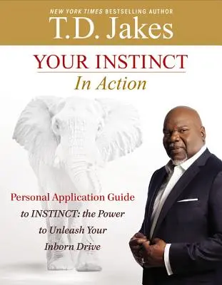 Instinctul tău în acțiune: Un ghid personal de aplicare a Instinctului: Puterea de a-ți dezlănțui impulsul înnăscut - Your Instinct in Action: A Personal Application Guide to Instinct: The Power to Unleash Your Inborn Drive