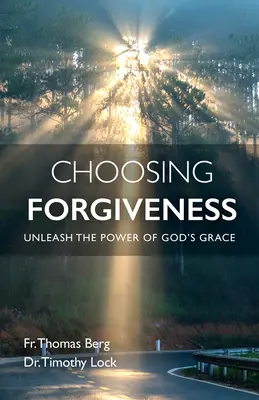 Alegerea iertării: Dezlănțuie puterea harului lui Dumnezeu (Unleash the Power of God's Grace) - Choosing Forgiveness: Unleash the Power of God's Grace