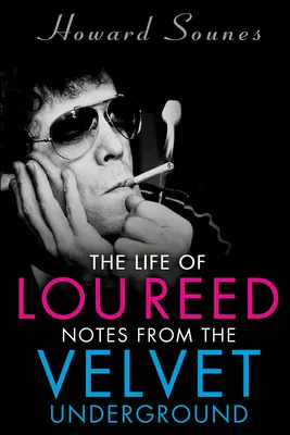 Viața lui Lou Reed: Note de la Velvet Underground - The Life of Lou Reed: Notes from the Velvet Underground