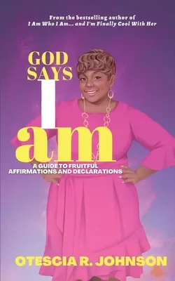 Dumnezeu spune că eu sunt: Un ghid pentru afirmații și declarații rodnice - God Says I Am: A Guide to Fruitful Affirmations and Declarations