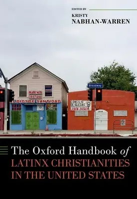 The Oxford Handbook of Latinx Christianities în Statele Unite - The Oxford Handbook of Latinx Christianities in the United States
