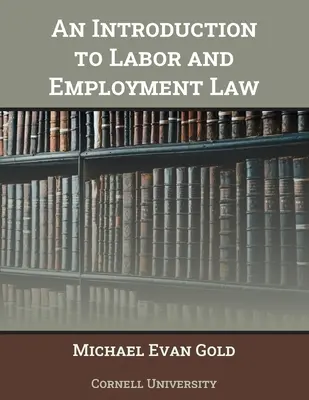 O introducere în dreptul muncii și al ocupării forței de muncă - An Introduction to Labor and Employment Law