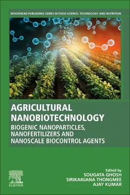 Nanobiotehnologie agricolă: Nanoparticule biogene, nanofertilizatori și agenți de biocontrol la scară nanometrică - Agricultural Nanobiotechnology: Biogenic Nanoparticles, Nanofertilizers and Nanoscale Biocontrol Agents