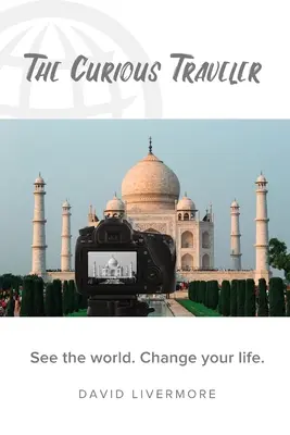 The Curious Traveler (Călătorul curios): See the world. Schimbă-ți viața. - The Curious Traveler: See the world. Change your life.
