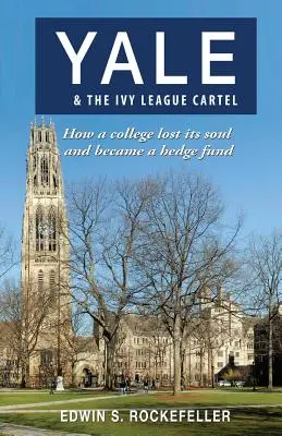 Yale & The Ivy League Cartel - Cum un colegiu și-a pierdut sufletul și a devenit un fond speculativ - Yale & The Ivy League Cartel - How a college lost its soul and became a hedge fund