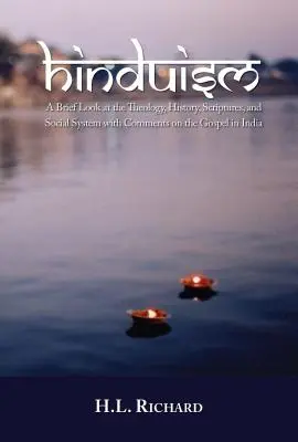 Hinduismul: O scurtă privire asupra teologiei, istoriei, scripturilor și sistemului social cu comentarii asupra Evangheliei în India - Hinduism: A Brief Look at Theology, History, Scriptures, and Social System with Comments on the Gospel in India
