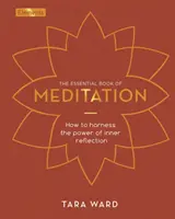 Cartea esențială a meditației - Cum să valorificați puterea reflecției interioare - Essential Book of Meditation - How to Harness the Power of Inner Reflection