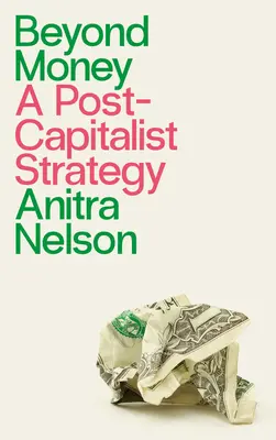 Dincolo de bani: O strategie postcapitalistă - Beyond Money: A Postcapitalist Strategy
