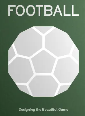 Fotbal: Proiectarea jocului frumos - Football: Designing the Beautiful Game