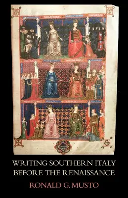 Scrierea Italiei de Sud înainte de Renaștere: Istoricii Trecento din Mezzogiorno - Writing Southern Italy Before the Renaissance: Trecento Historians of the Mezzogiorno
