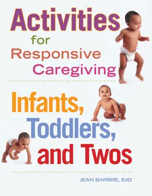 Activities for Responsive Caregiving: Sugari, copii mici și doisprezece - Activities for Responsive Caregiving: Infants, Toddlers, and Twos