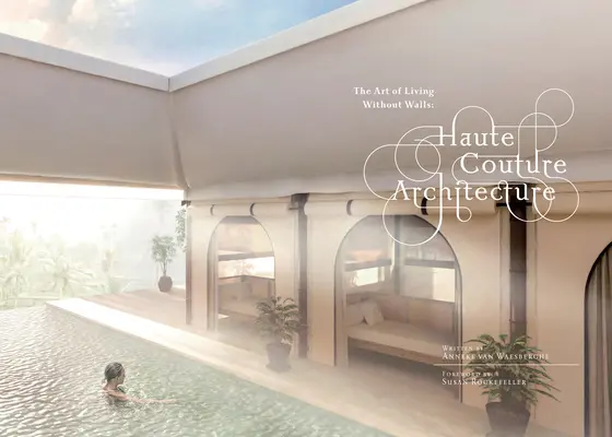 Arhitectura Haute Couture: Arta de a trăi fără pereți - Haute Couture Architecture: The Art of Living Without Walls