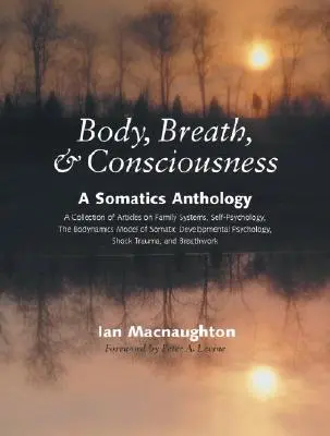 Corp, respirație și conștiință: O antologie somatică - Body, Breath & Consciousness: A Somatics Anthology