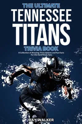 Cartea Ultimate Tennessee Titans Trivia: O colecție de chestionare uimitoare Trivia și fapte amuzante pentru fanii Die-Hard Titans! - The Ultimate Tennessee Titans Trivia Book: A Collection of Amazing Trivia Quizzes and Fun Facts for Die-Hard Titans Fans!