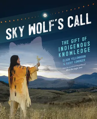 Chemarea lupului din cer: Darul cunoașterii indigene - Sky Wolf's Call: The Gift of Indigenous Knowledge