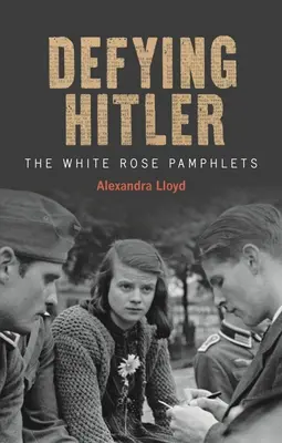 Sfidându-l pe Hitler: Pamfletele Trandafirului Alb - Defying Hitler: The White Rose Pamphlets