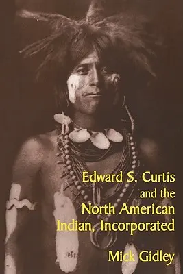 Edward S. Curtis și indianul nord-american, încorporat - Edward S. Curtis and the North American Indian, Incorporated
