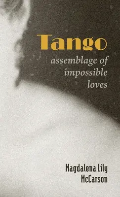 Tango: Ansamblu de iubiri imposibile - Tango: Assemblage of Impossible Loves