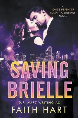 Salvarea lui Brielle: Un roman de suspans romantic al apărătorului iubirii - Saving Brielle: A Love's Defender Romantic Suspense Novel