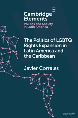 Politica de extindere a drepturilor LGBTQ în America Latină și Caraibe - The Politics of LGBTQ Rights Expansion in Latin America and the Caribbean