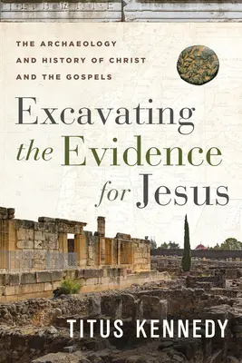 Excavating the Evidence for Jesus: Arheologia și istoria lui Hristos și a Evangheliilor - Excavating the Evidence for Jesus: The Archaeology and History of Christ and the Gospels