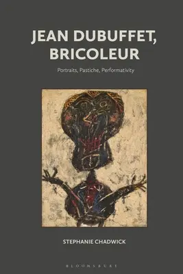 Jean Dubuffet, Bricoleur: Portrete, Pastiche, Performativitate - Jean Dubuffet, Bricoleur: Portraits, Pastiche, Performativity