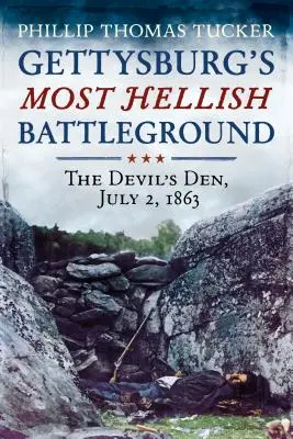 Cel mai infernal câmp de bătălie de la Gettysburg: Bârlogul Diavolului, 2 iulie 1863 - Gettysburg's Most Hellish Battleground: The Devil's Den, July 2, 1863