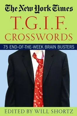 The New York Times T.G.I.F. Crosswords: 75 de spargeri ale creierului la sfârșit de săptămână - The New York Times T.G.I.F. Crosswords: 75 End-Of-The-Week Brain Busters