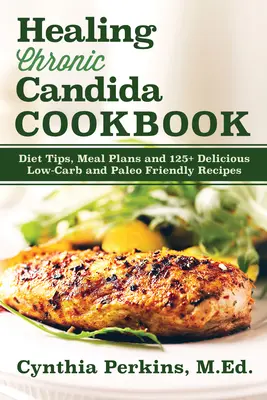 Carte de bucate pentru vindecarea candidozei cronice - Healing Chronic Candida Cookbook