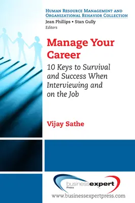 Gestionați-vă cariera: 10 chei pentru supraviețuire și succes la interviu și la locul de muncă - Manage Your Career: 10 Keys to Survival and Success When Interviewing and on the Job