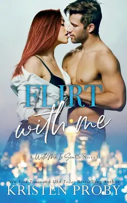 Flirt With Me: Un roman cu mine în Seattle - Flirt With Me: A With Me In Seattle Novel