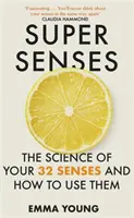 Super simțuri - Știința celor 32 de simțuri ale tale și cum să le folosești - Super Senses - The Science of Your 32 Senses and How to Use Them