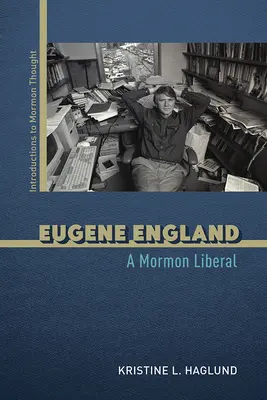 Eugene England: Un liberal mormon - Eugene England: A Mormon Liberal