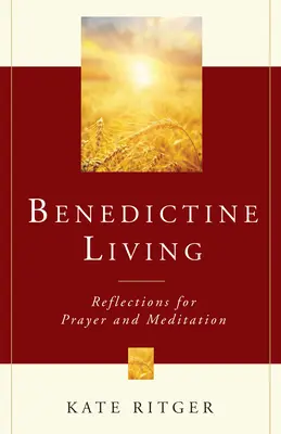 Viața benedictină: Reflecții pentru rugăciune și meditație - Benedictine Living: Reflections for Prayer and Meditation