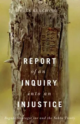 Raportul unei anchete privind o nedreptate: Begade Shutagot'ine și Tratatul Sahtu - Report of an Inquiry Into an Injustice: Begade Shutagot'ine and the Sahtu Treaty